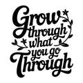 Grow Through What You Go Through SVG