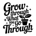 Grow Through What You Go Through SVG