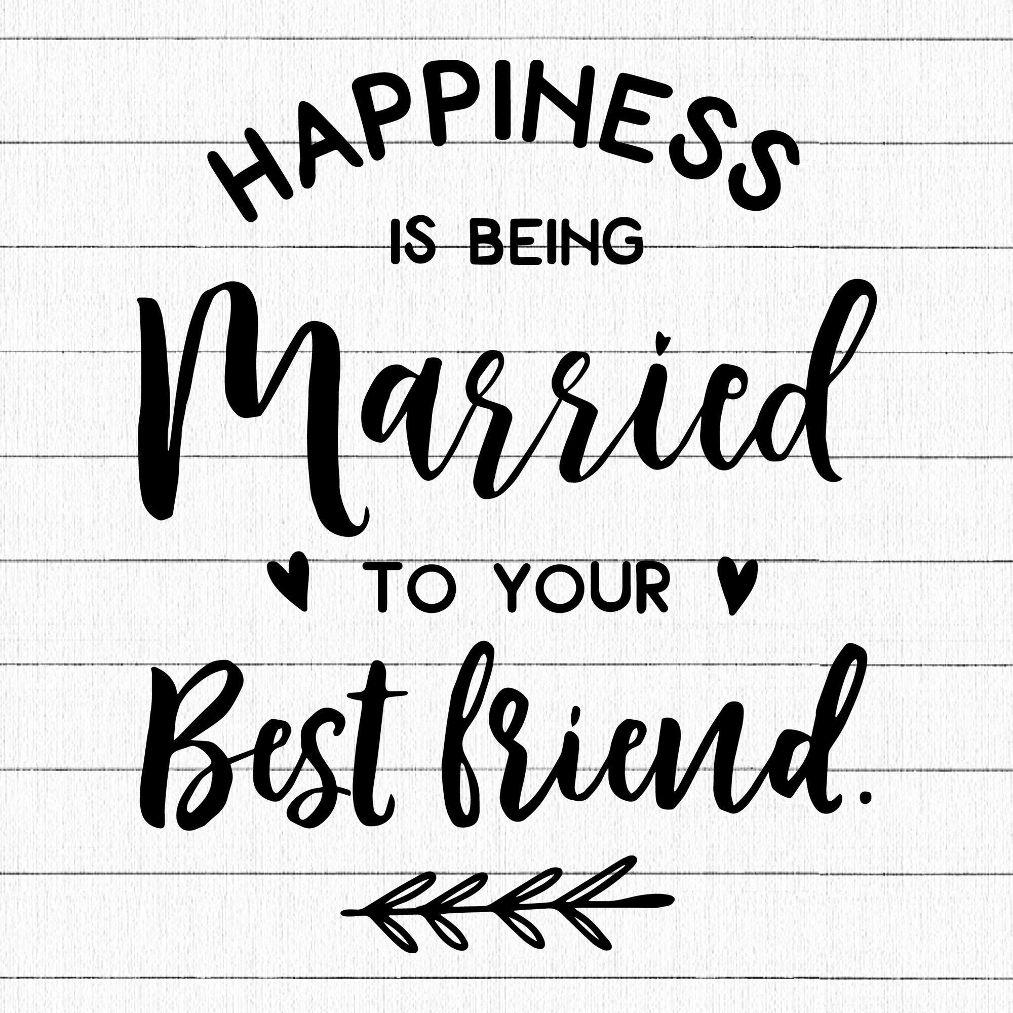 Happiness Is Being Married To Your Best Friend SVG | M27F10