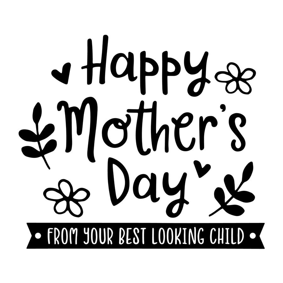 Happy Mother's Day from Your Best Looking Child SVG for Cricut, Silhouette, laser cutting, vinyl, sublimation, Mother's Day shirts, mom gifts, decals, mugs, and DIY craft projects.