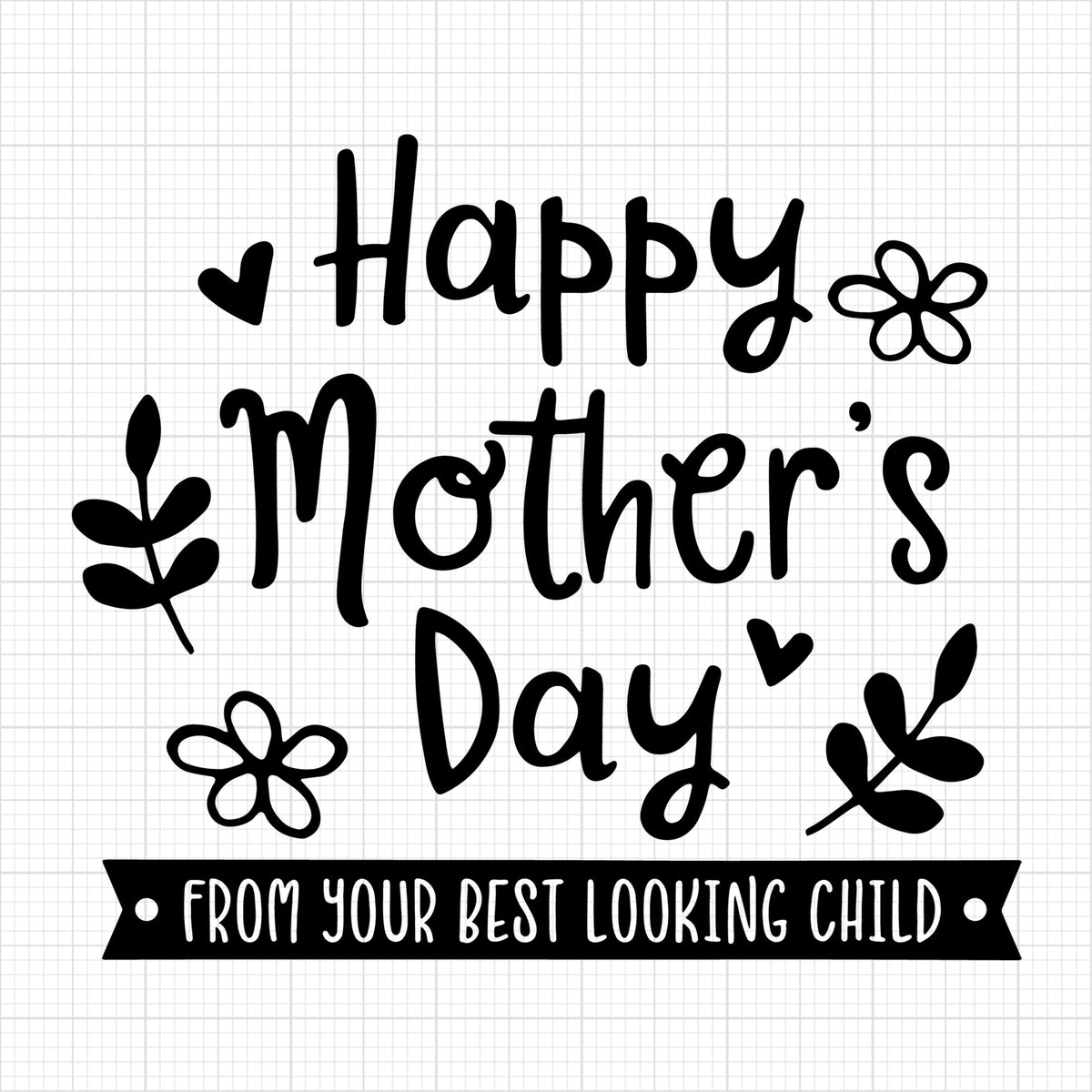 Happy mothers day from your best looking child