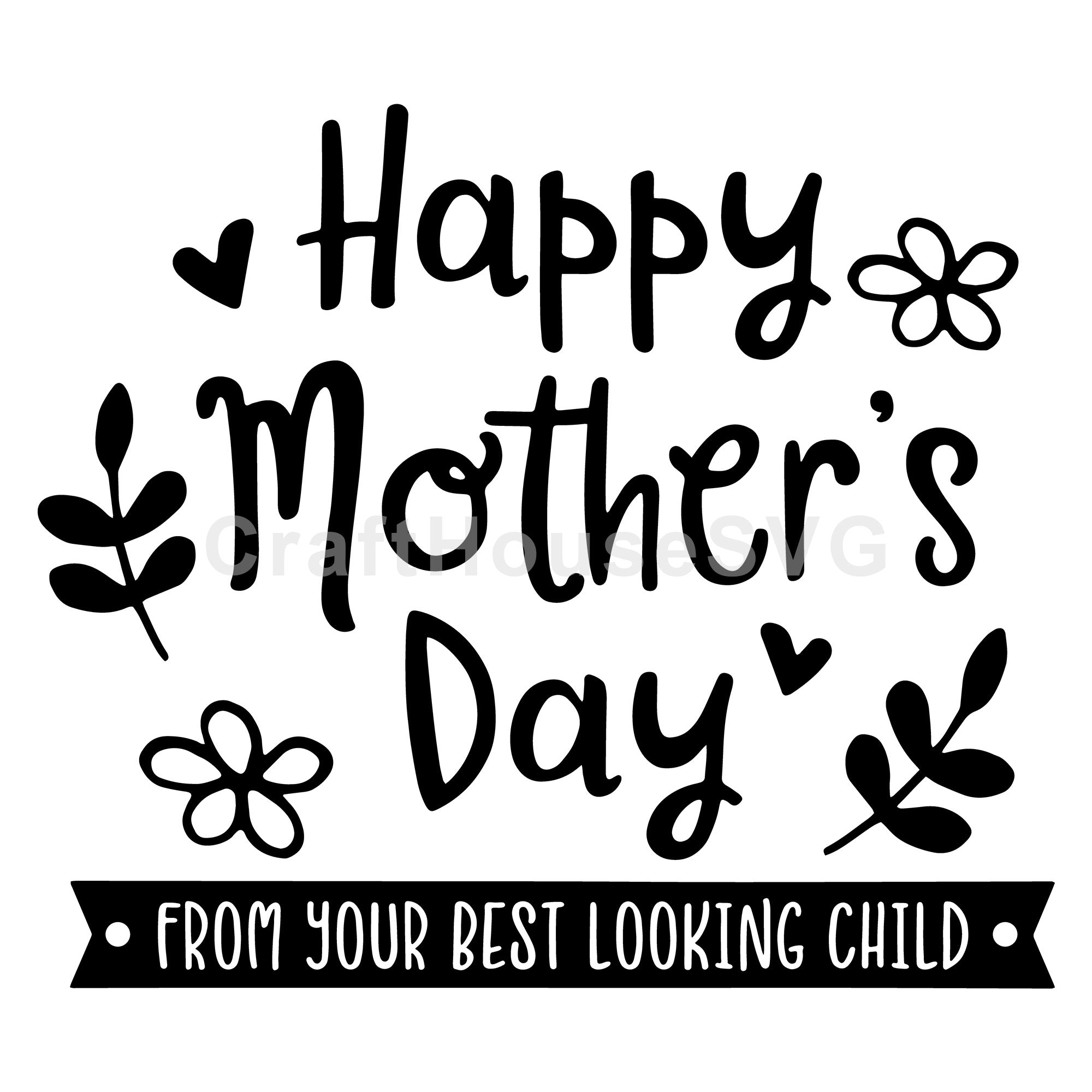 Happy mothers day from your best looking child SVG | M52F