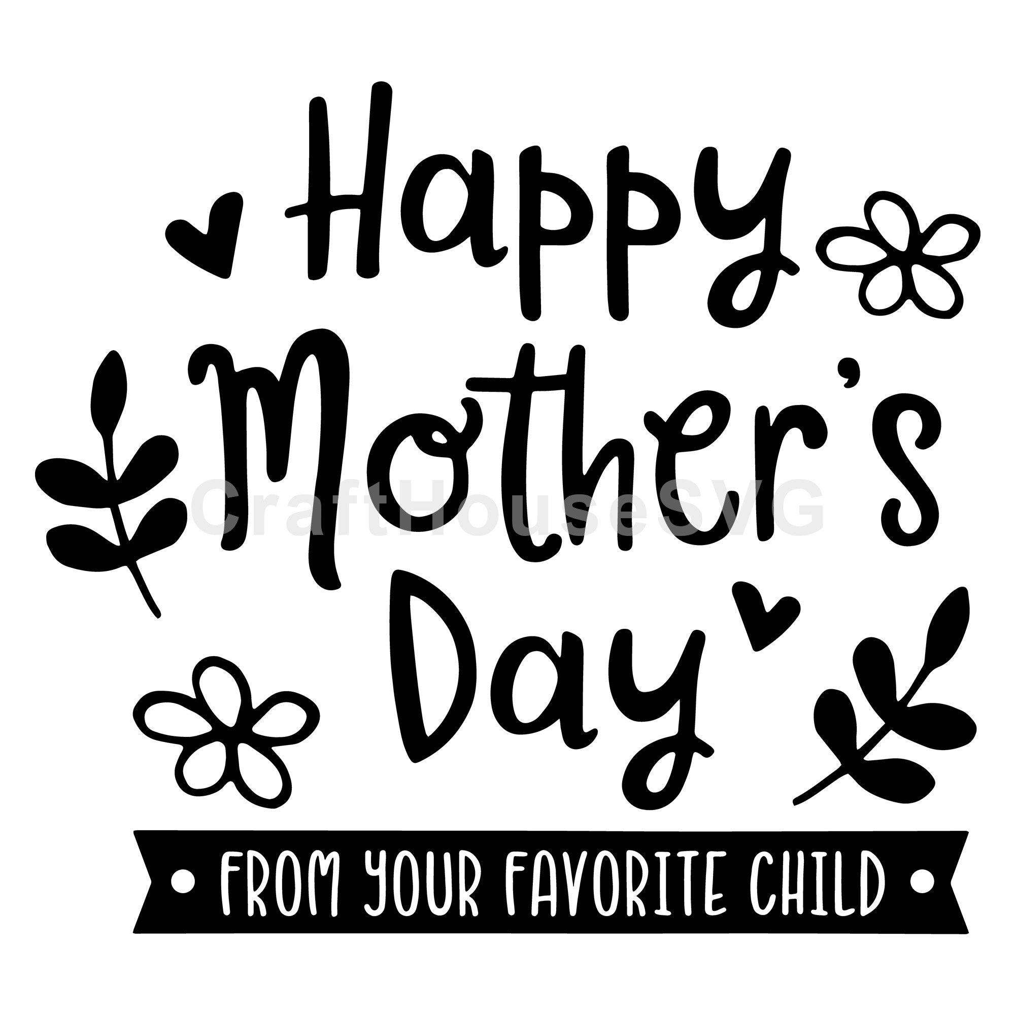 Happy mothers day from your favorite child SVG | M52F