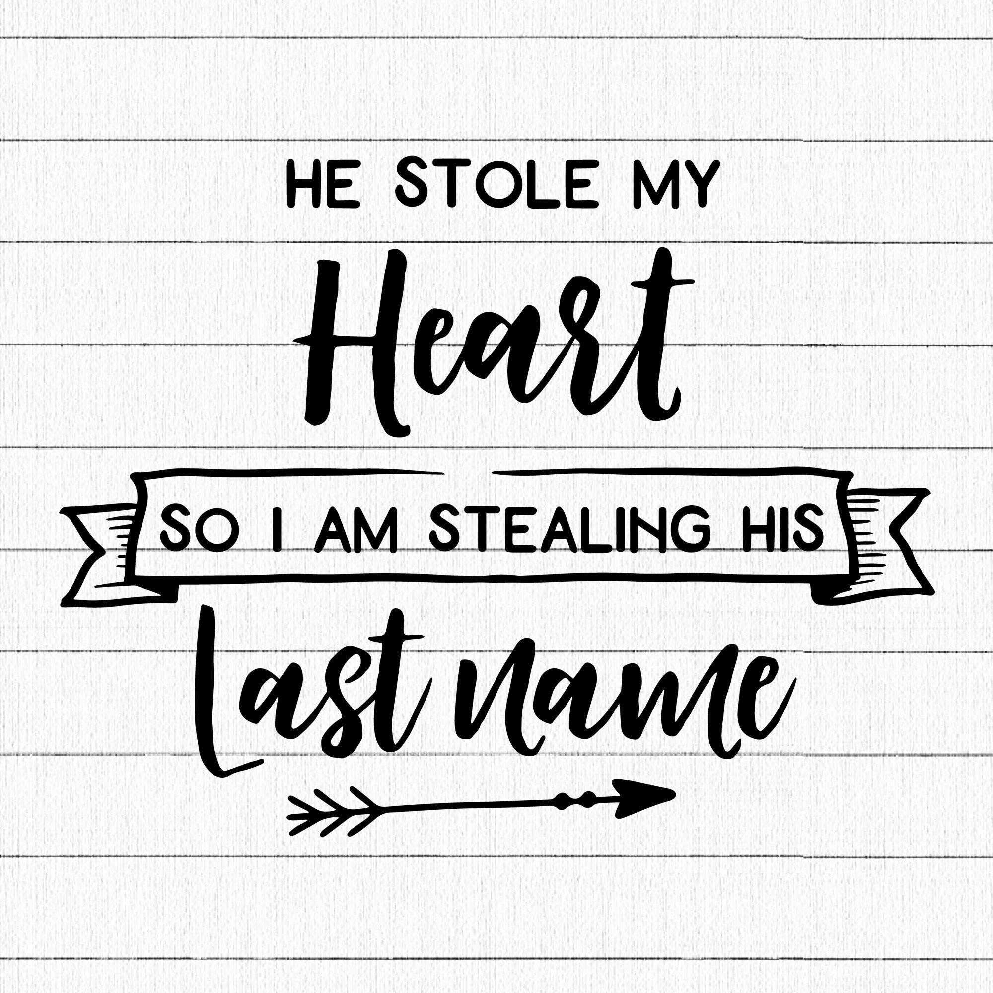 He Stole My Heart So I am Stealing His Last Name SVG | M27F12