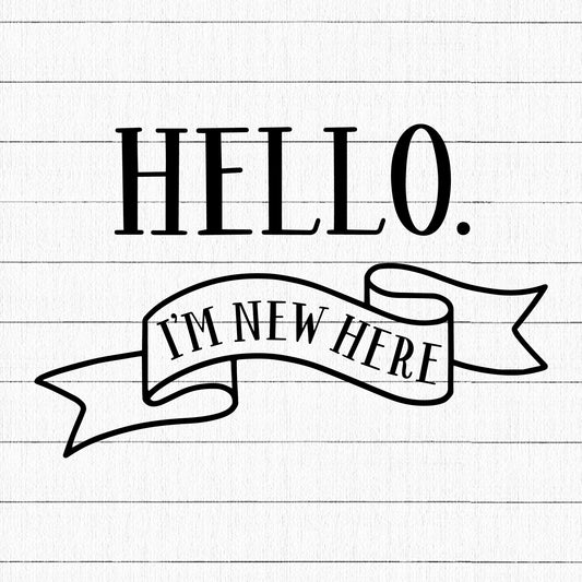 Hello I Am New Here SVG | M20F6 - Craft House SVG