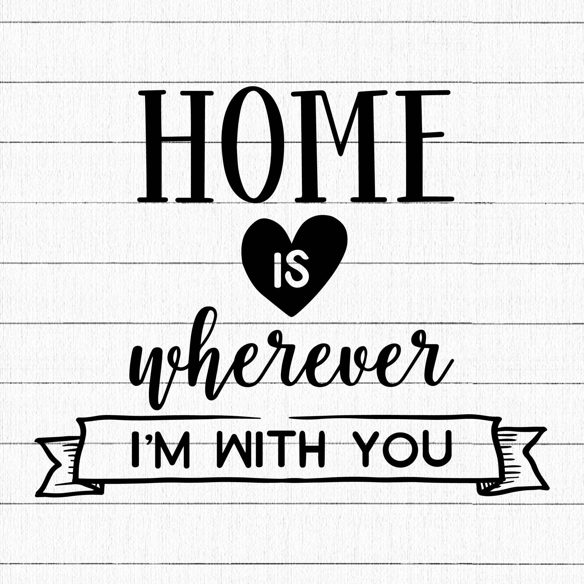 Home Is Where I'm With You SVG | M19F14