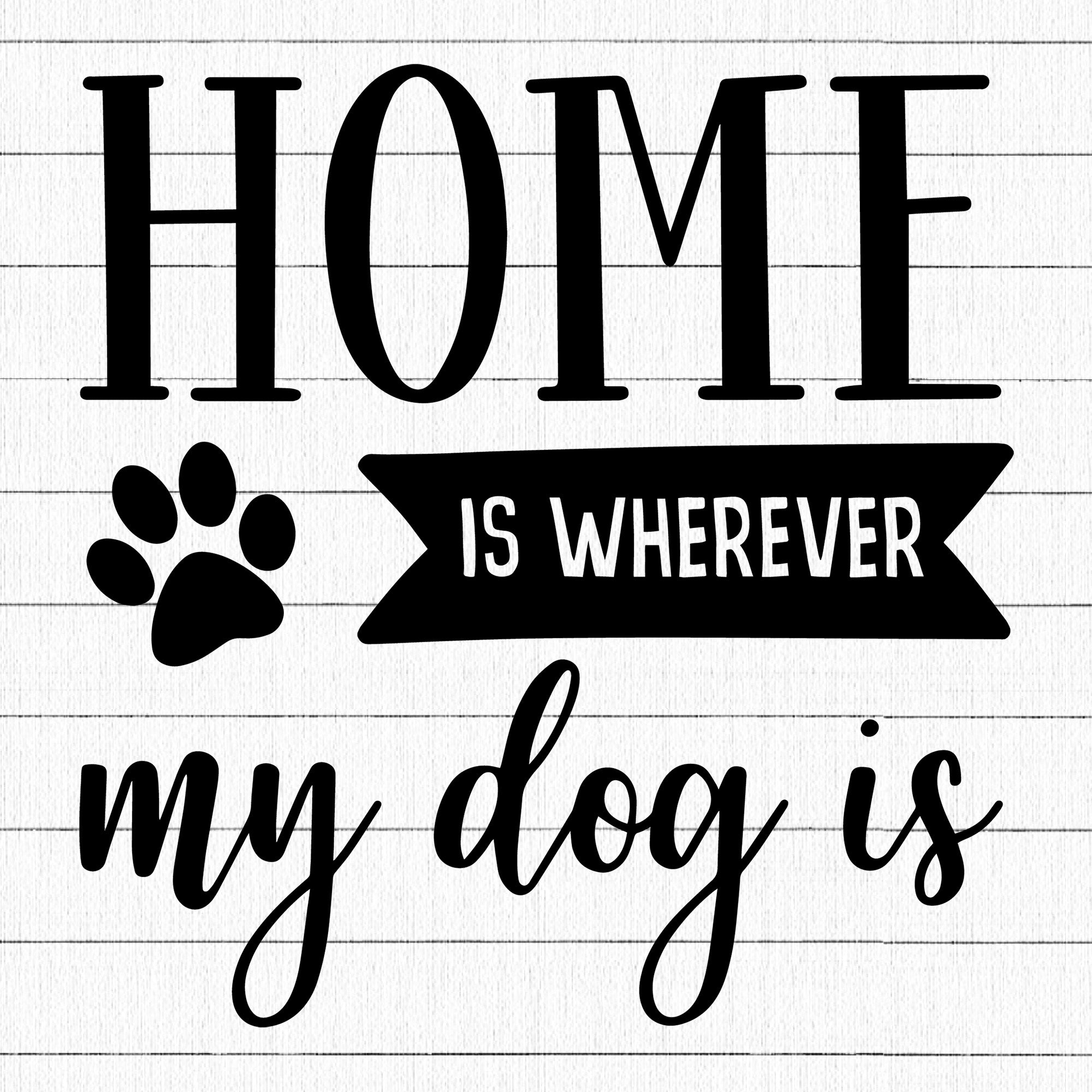 Home Is Wherever My Dog Is SVG | M25F5