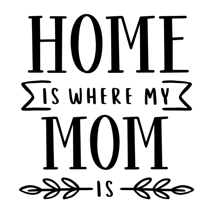 Home is where My Mom is SVG for Cricut, Silhouette, laser cutting, vinyl, sublimation, Mother's Day shirts, mom gifts, decals, mugs, and DIY craft projects.