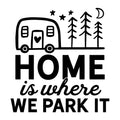 Home is where We Park It SVG design for Cricut, Silhouette, laser cutting, vinyl, sublimation, camping shirts, signs, decals, mugs, and DIY craft projects.