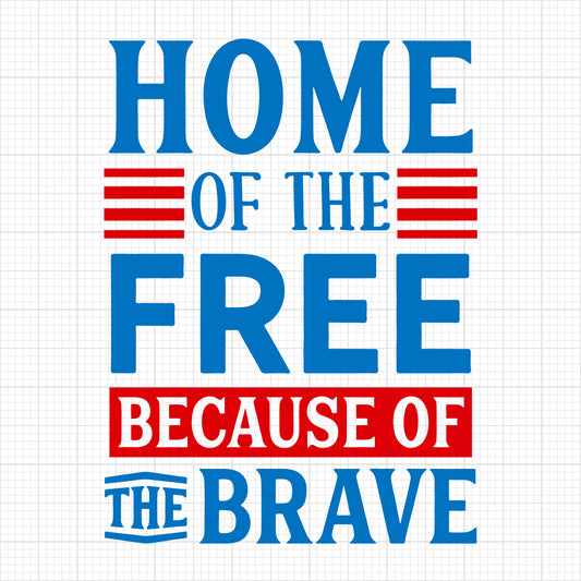 Home of the free because of the brave