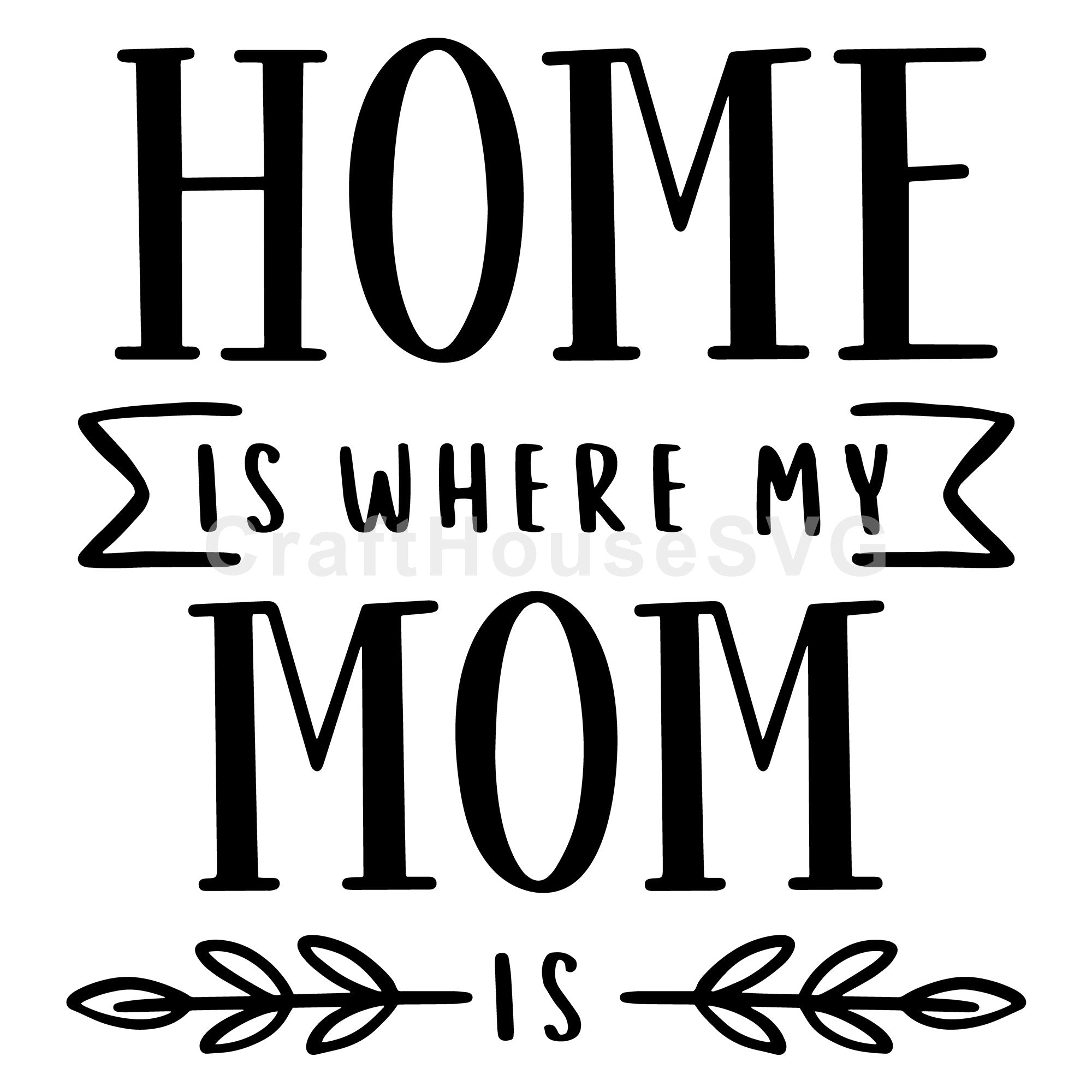 Home is where my mom is SVG | M52F