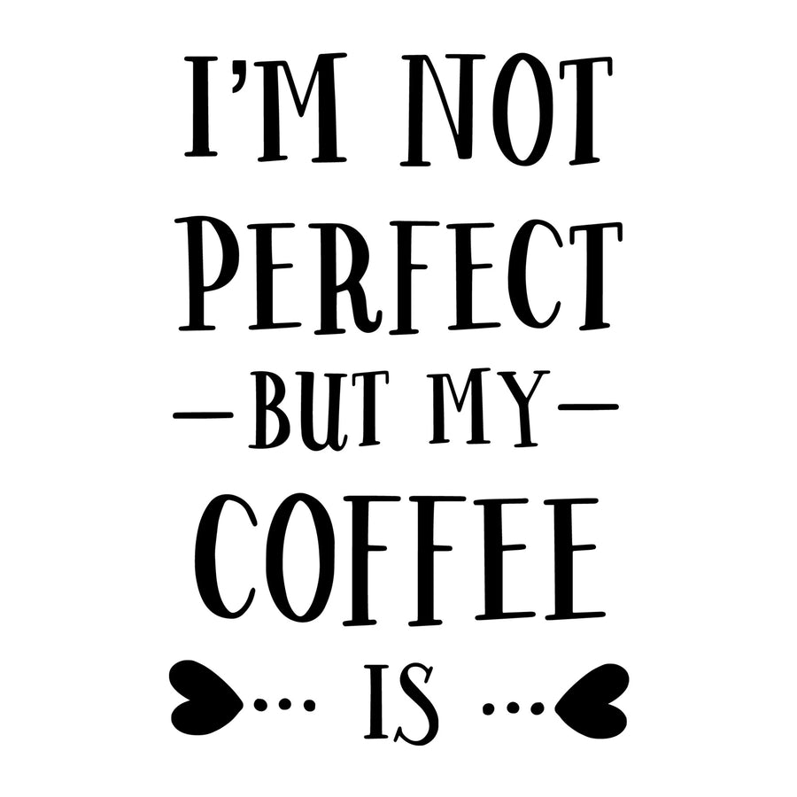 I Am Not Perfect But My Coffee Is SVG