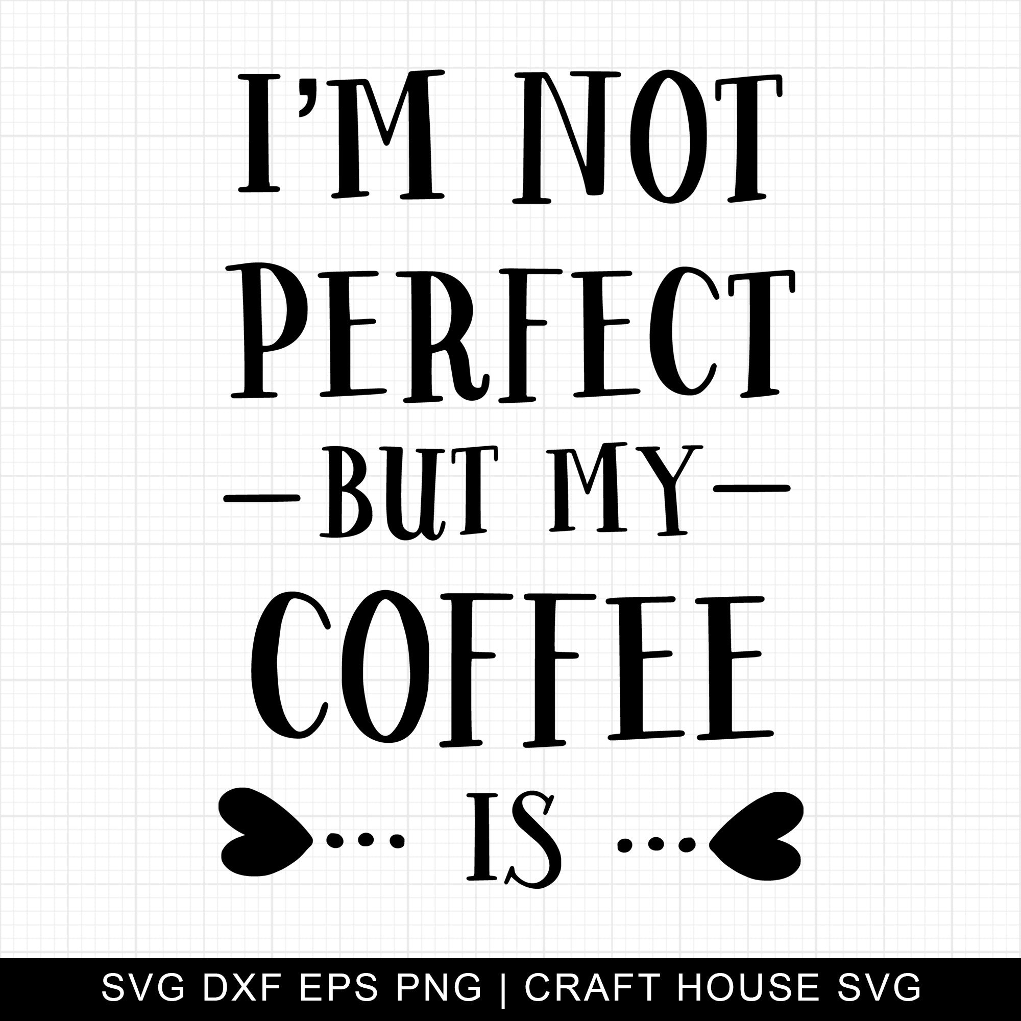 I Am Not Perfect But My Coffee Is SVG | M7F7