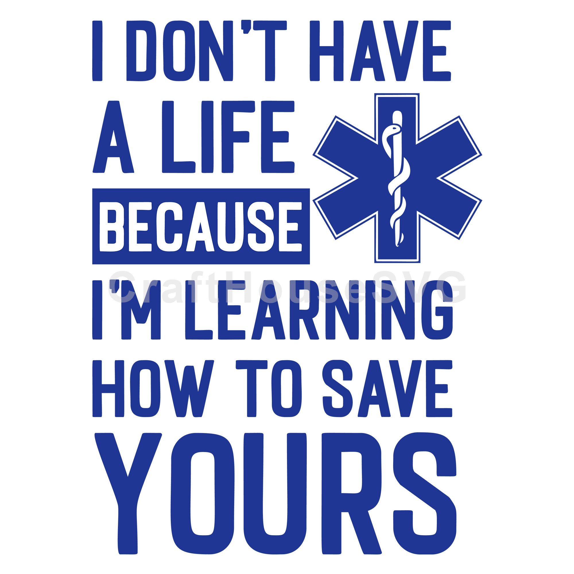 I Dont Have A Life Im Learning How to Save Yours SVG EMT Paramedic Cut Files