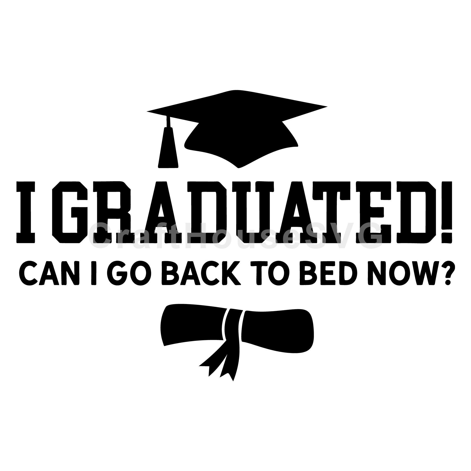 I Graduated Can I Go Back To Bed SVG