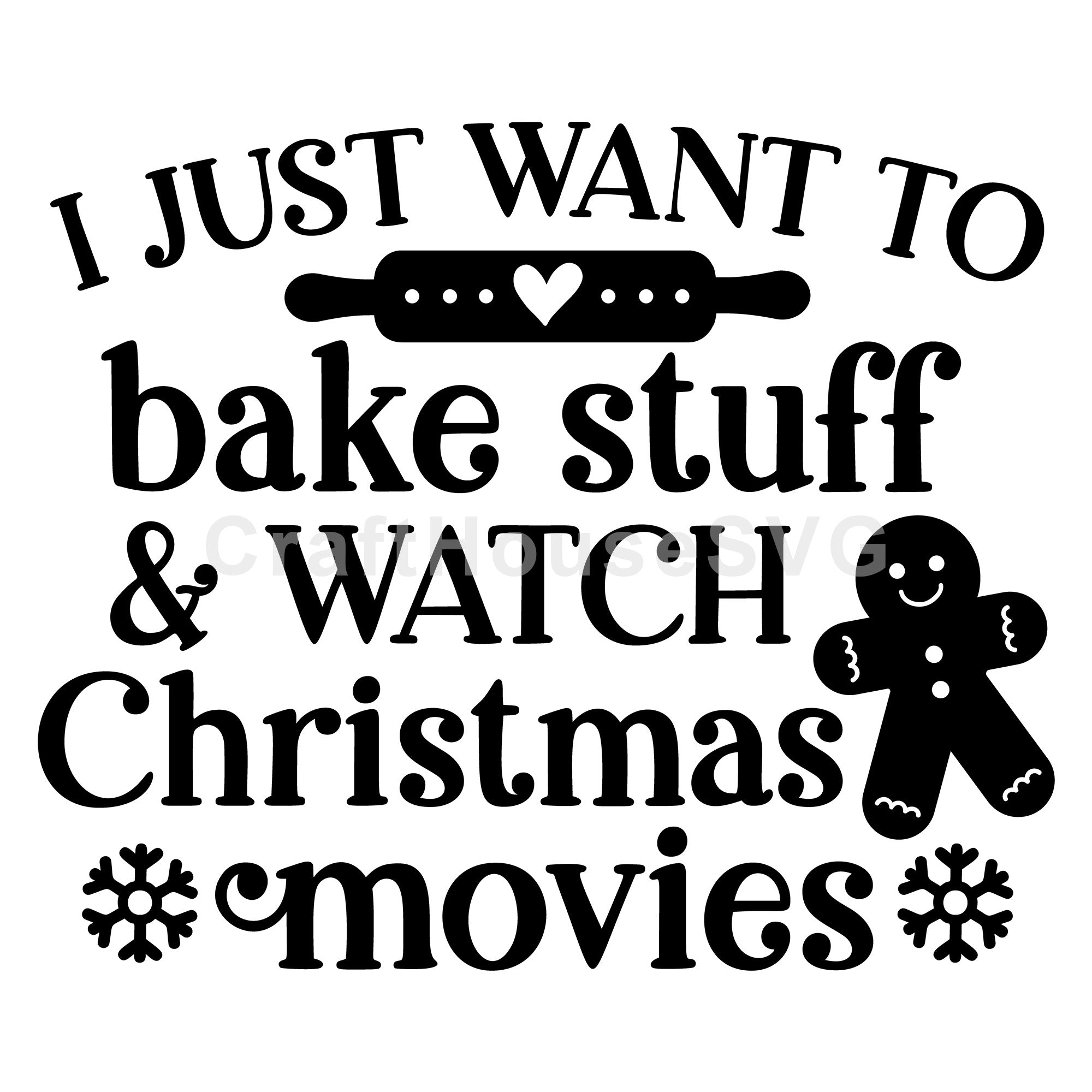 I Just Want To Bake Stuff And Watch Christmas Movies SVG