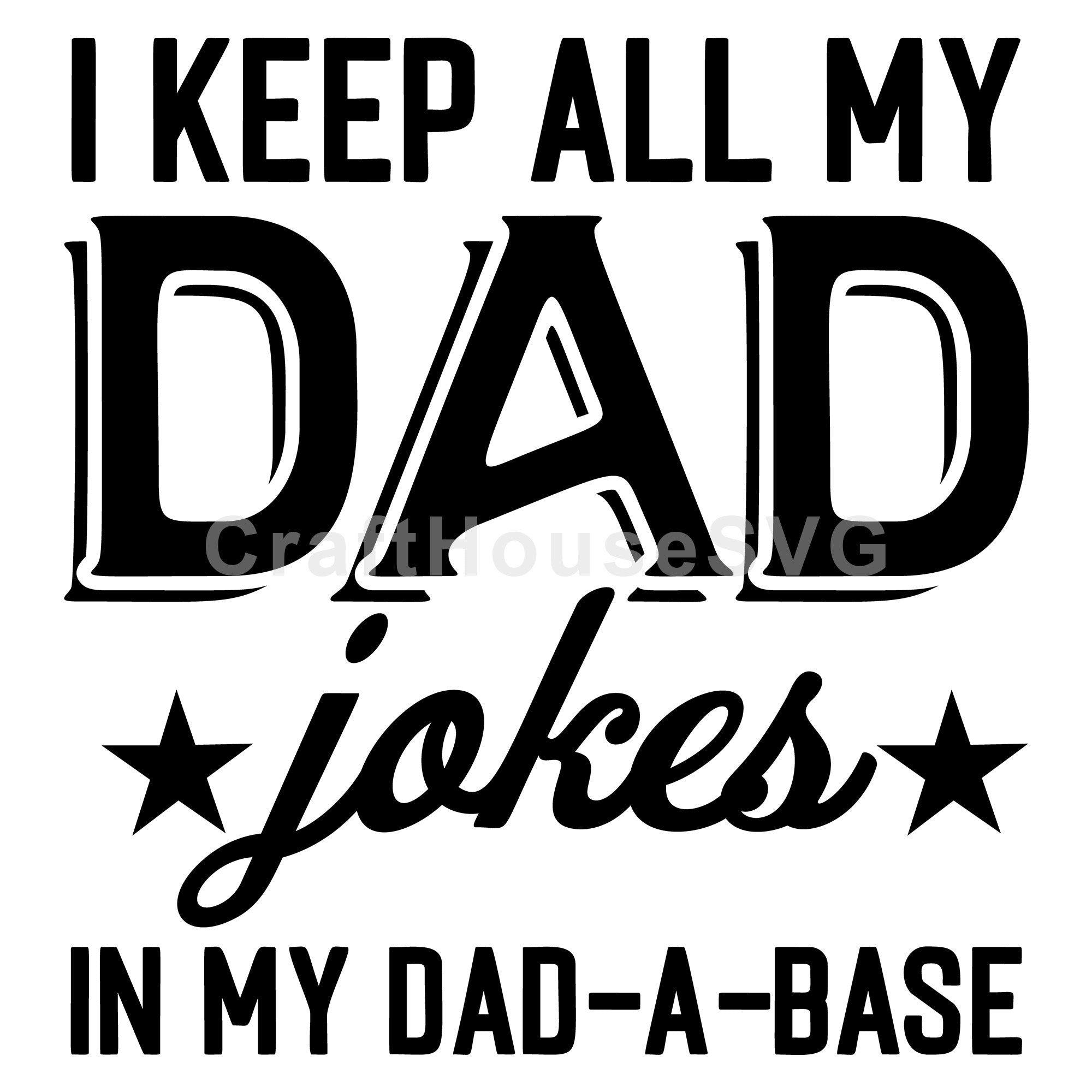 I Keep All My Dad Jokes In My Dad A Base SVG