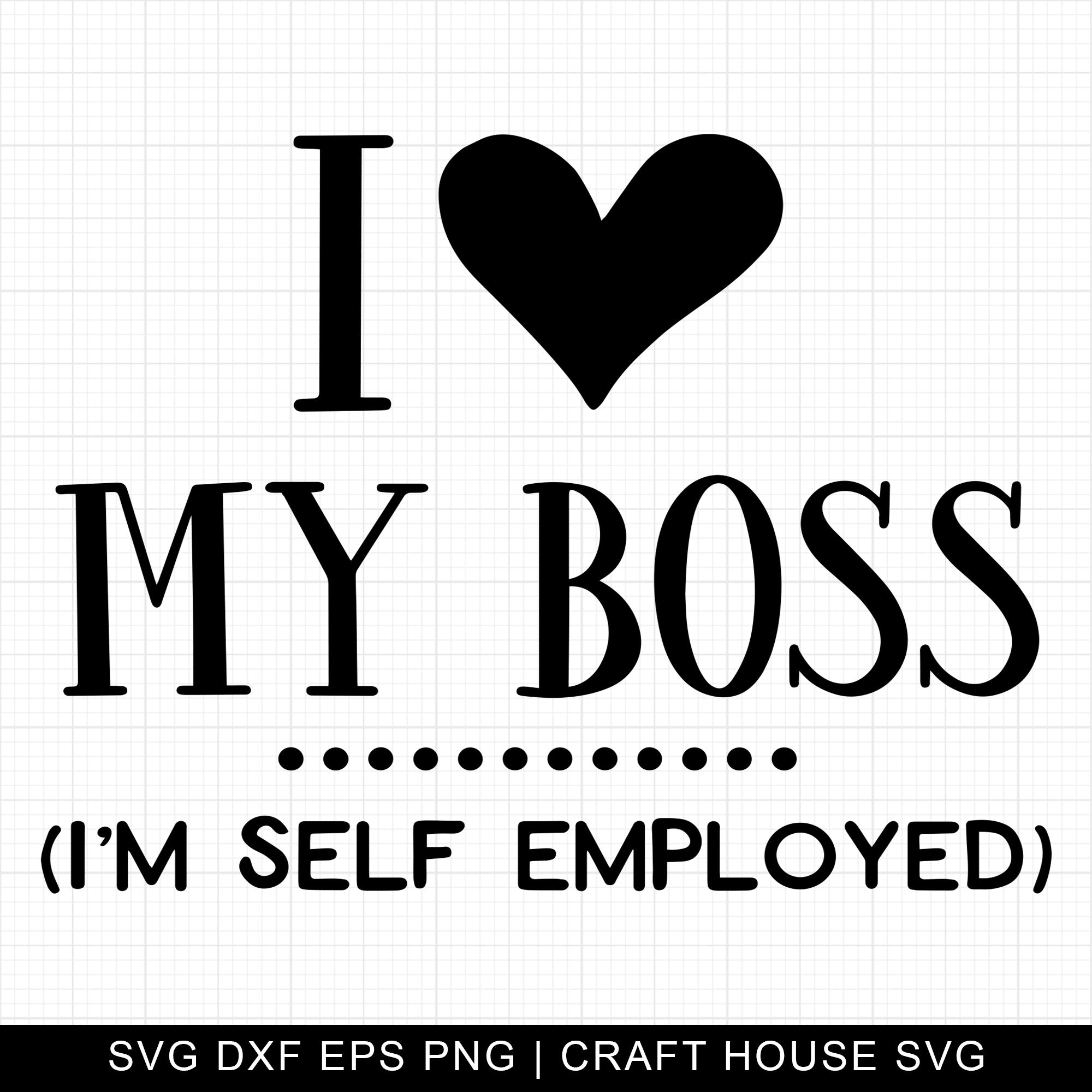 I love my boss I'm self employed SVG | M4F8