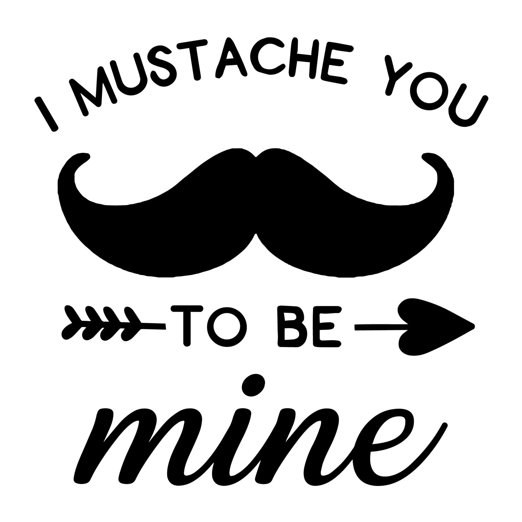 I Mustache You To Be Mine SVG