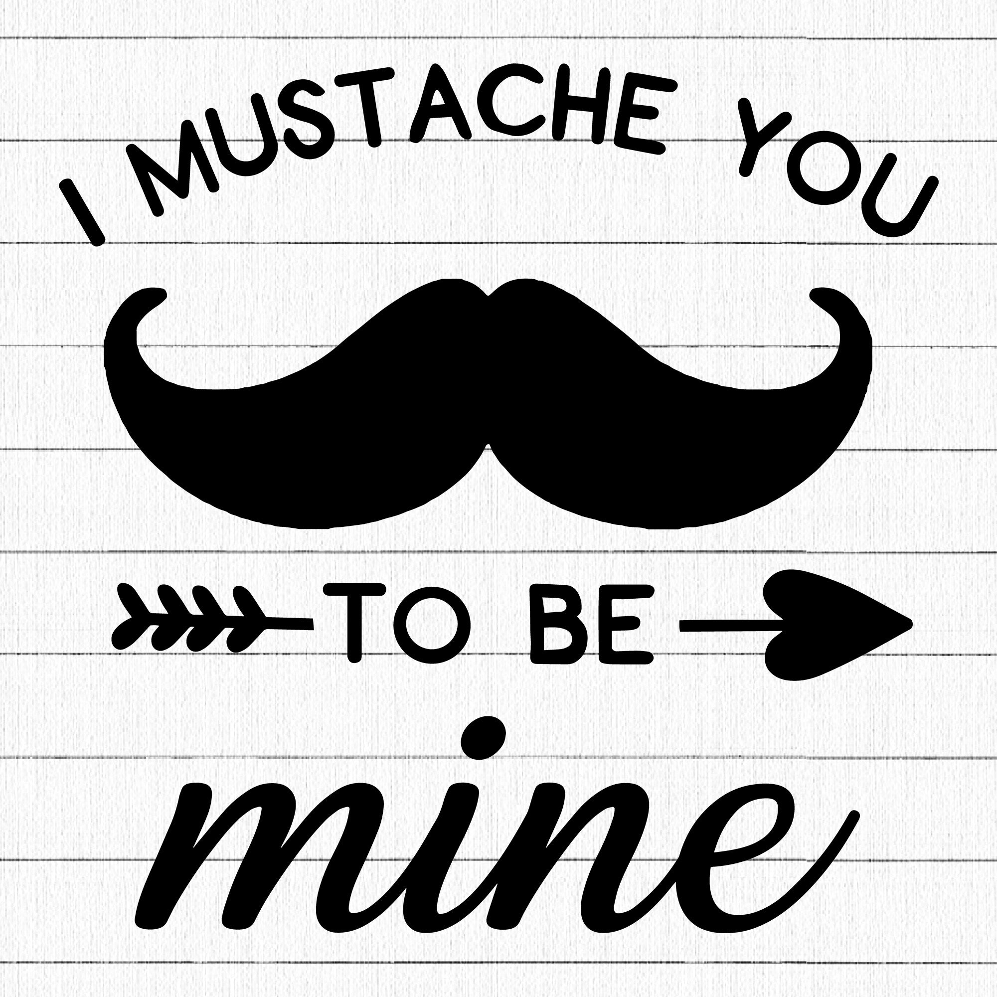 I Mustache You To Be Mine SVG | M19F20