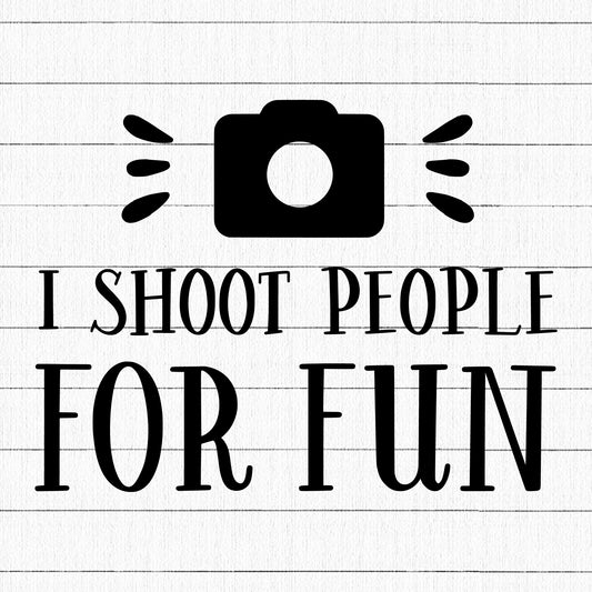 I Shoot People For Fun SVG, Funny SVG - Craft House SVG