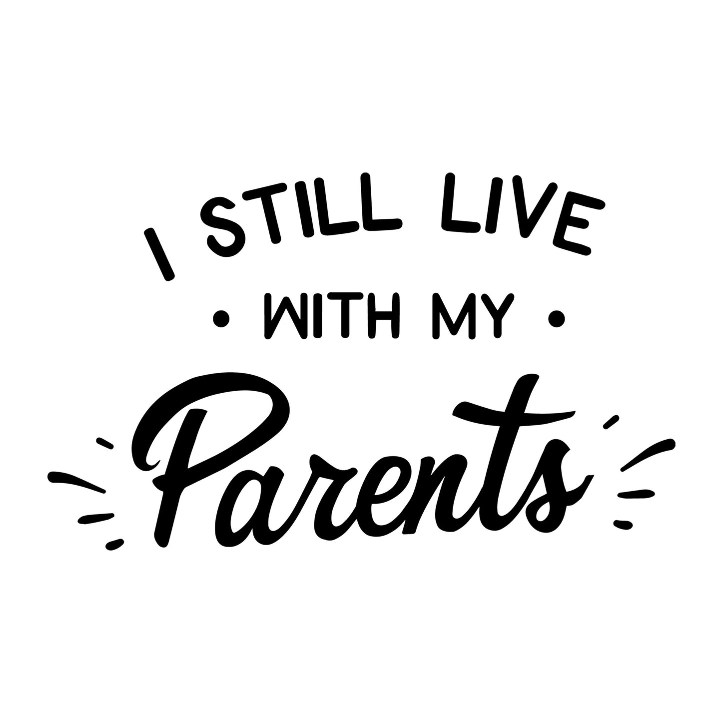 I Still Live With My Parents SVG