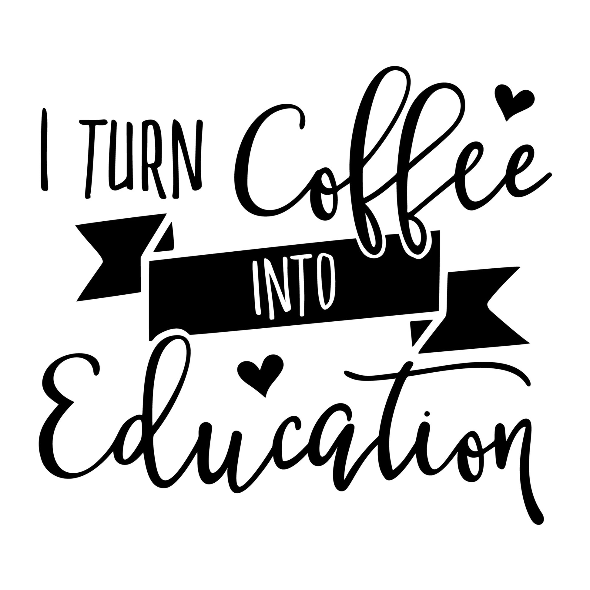 I Turn Coffee Into Education SVG