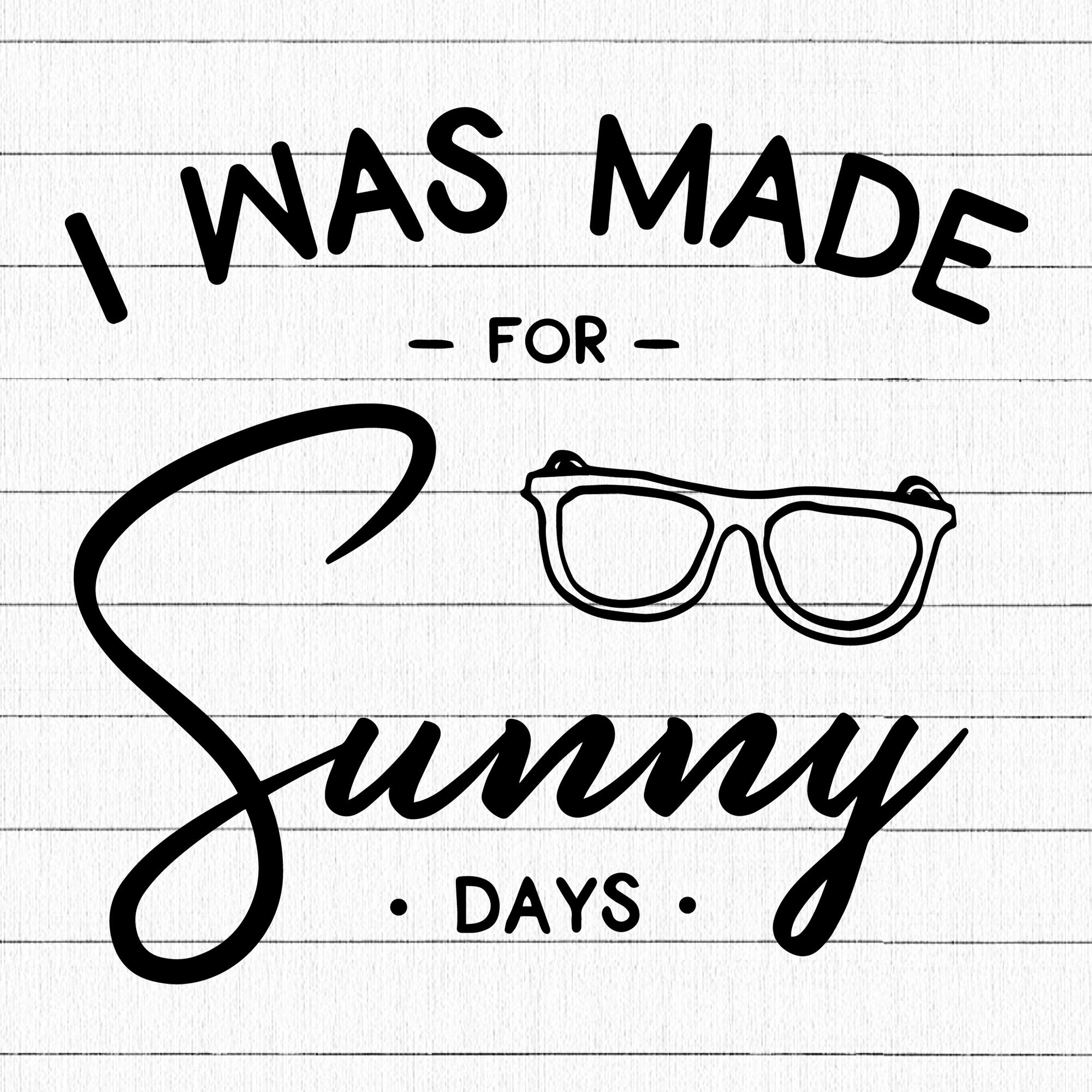 I Was Made For Sunny Days SVG | M26F11