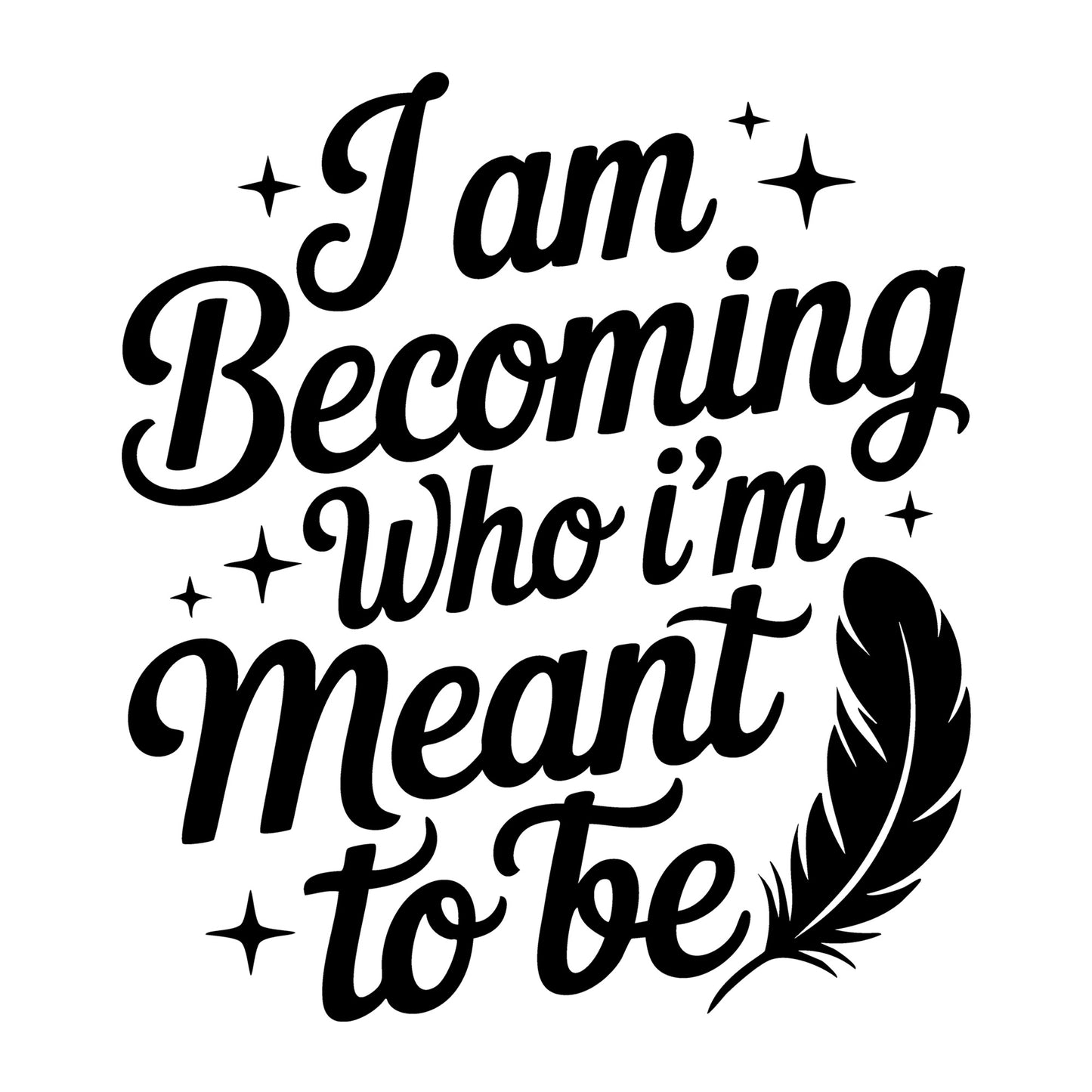 I Am Becoming Who I'm Meant to Be SVG