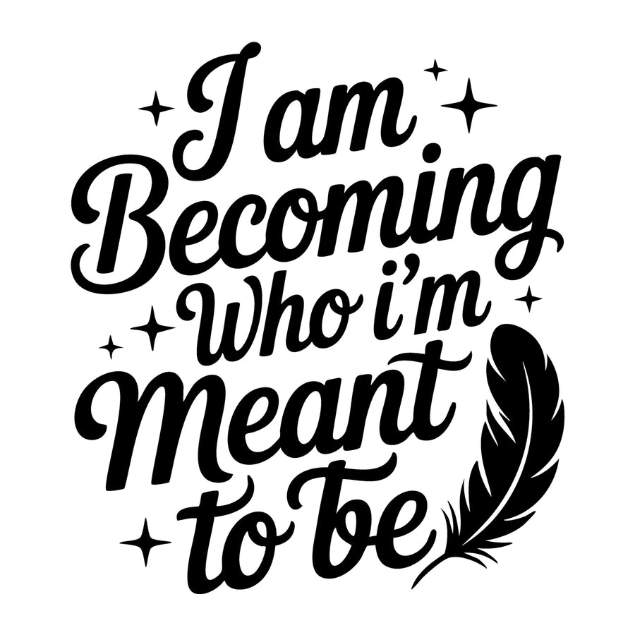 I Am Becoming Who I'm Meant to Be SVG