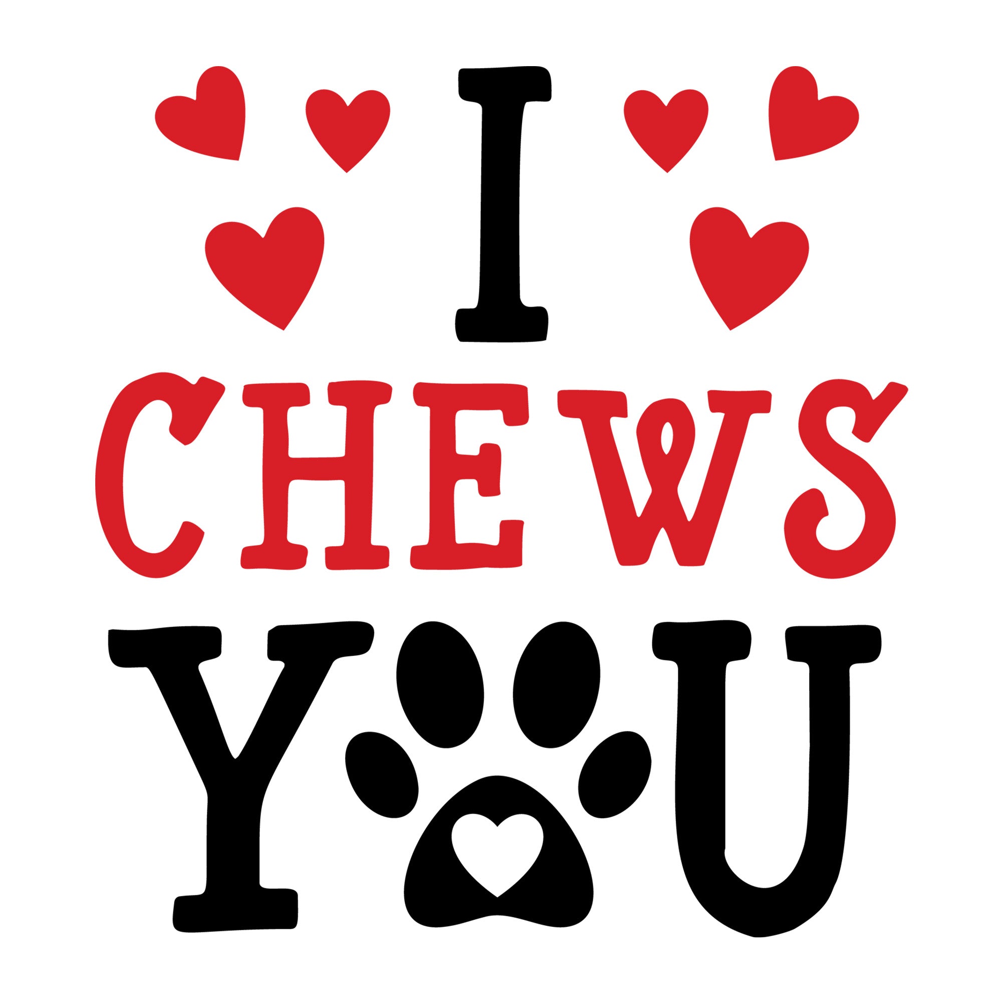 I Chews You SVG design for Cricut, Silhouette, laser cutting, vinyl, sublimation, and Valentine pet craft projects.