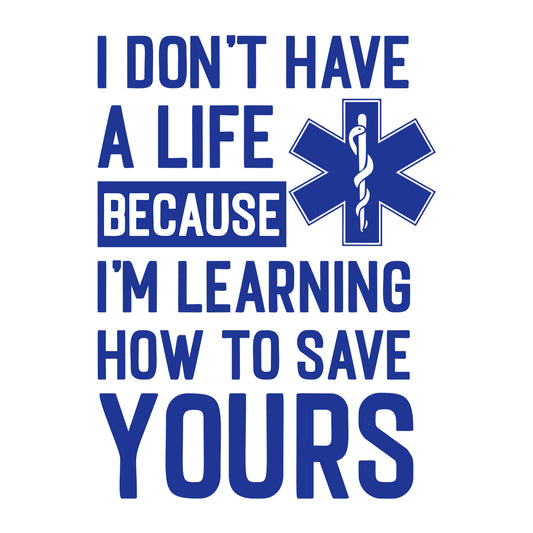 I Don't Have a Life Because I'm Learning SVG design for Cricut, Silhouette, laser cutting, vinyl, sublimation, and paramedic craft projects.