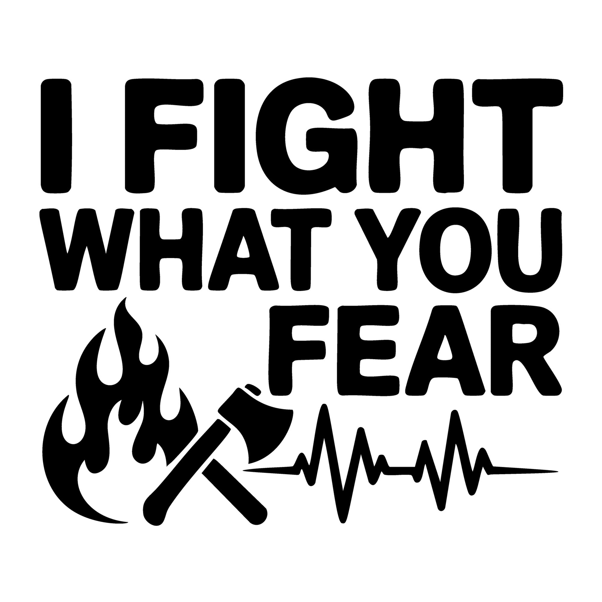 I Fight What You Fear SVG