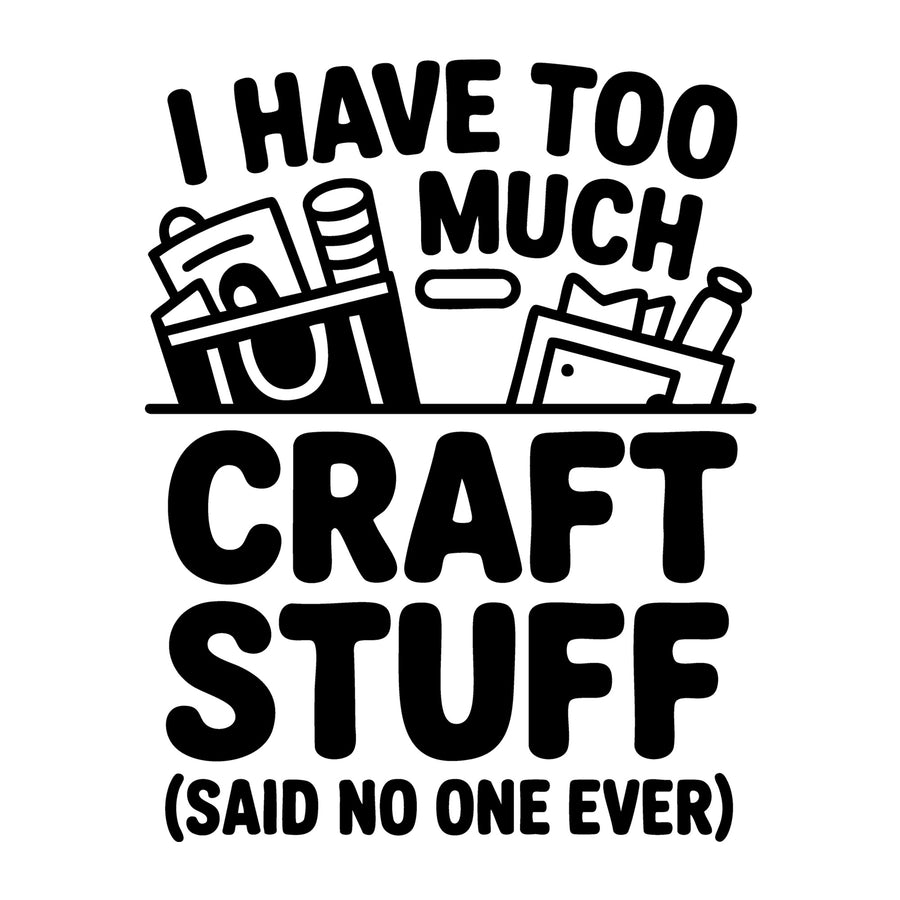 I Have Too Much Craft Stuff SVG