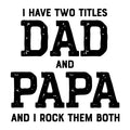 I Have Two Titles Dad and Papa SVG design for Cricut, Silhouette, laser cutting, vinyl, sublimation, and Father's Day craft projects.