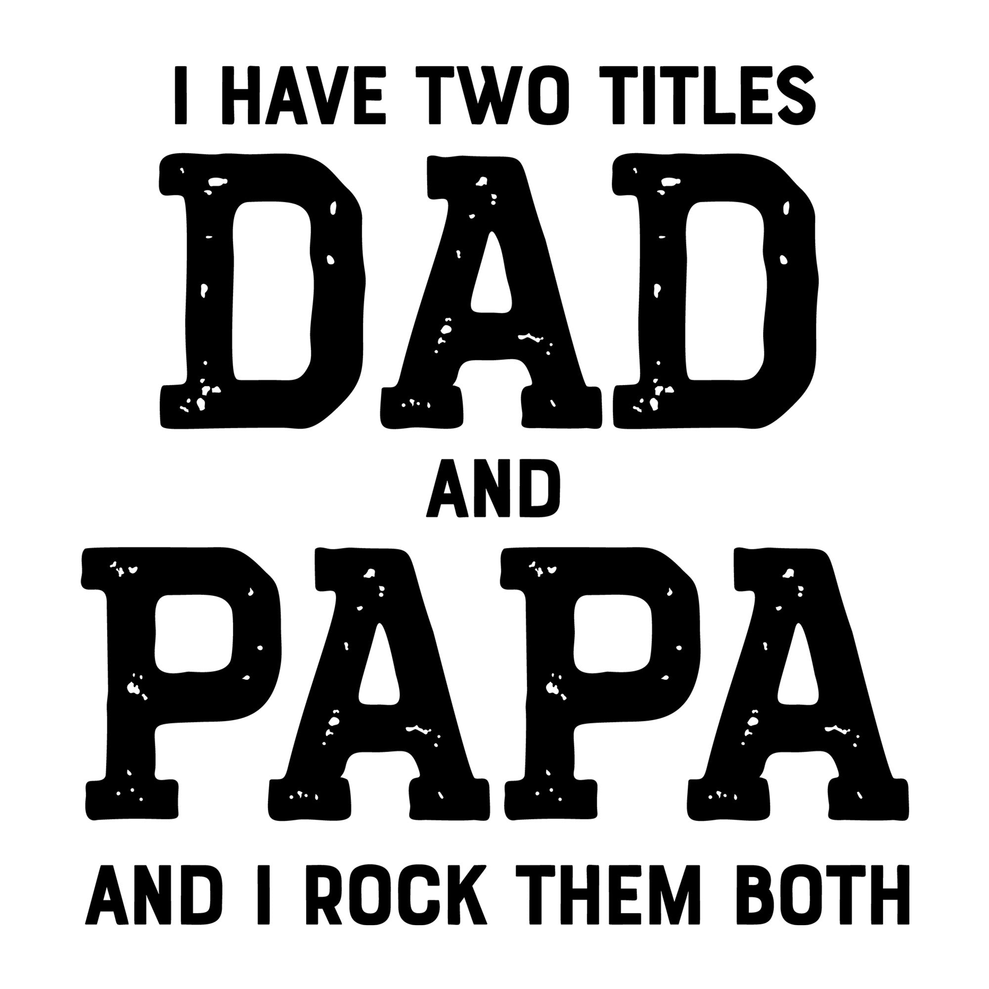 I Have Two Titles Dad and Papa SVG design for Cricut, Silhouette, laser cutting, vinyl, sublimation, and Father's Day craft projects.