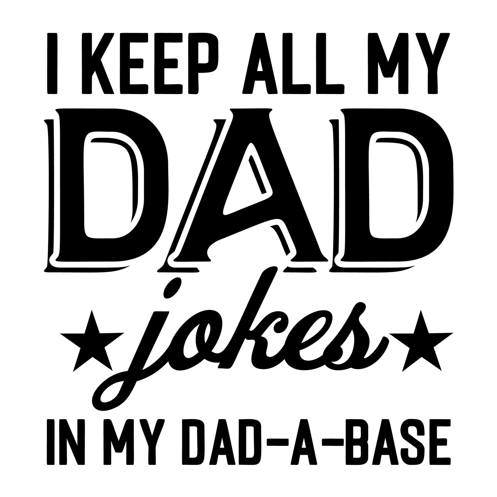 I Keep All My Dad Jokes In My Dad A Base SVG design for Cricut, Silhouette, laser cutting, vinyl, sublimation, and Father's Day craft projects.