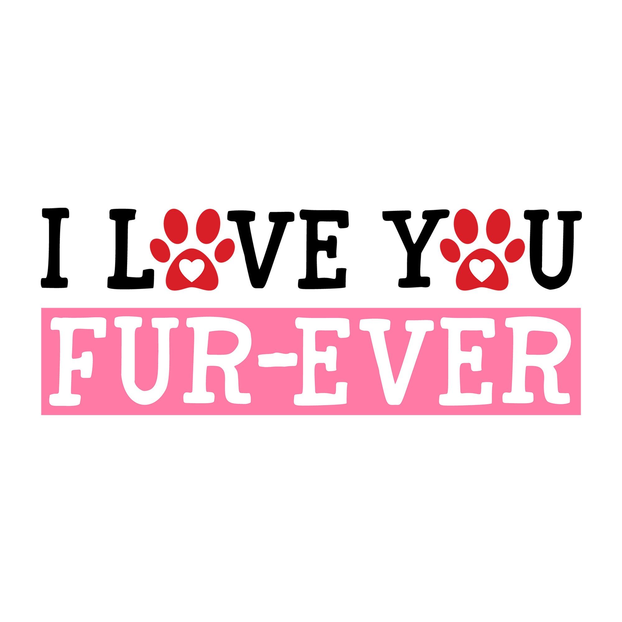 I Love You Furever SVG design for Cricut, Silhouette, laser cutting, vinyl, sublimation, and Valentine pet craft projects.