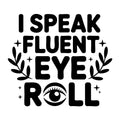 I Speak Fluent Eye Roll SVG