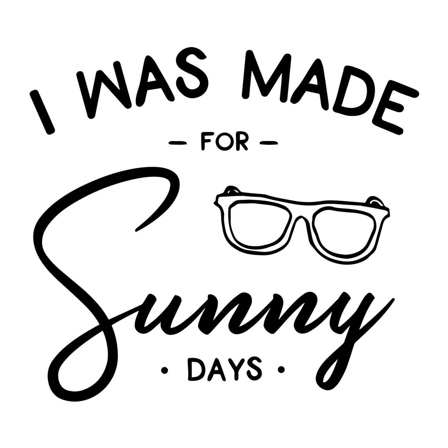 I Was Made For Sunny Days SVG
