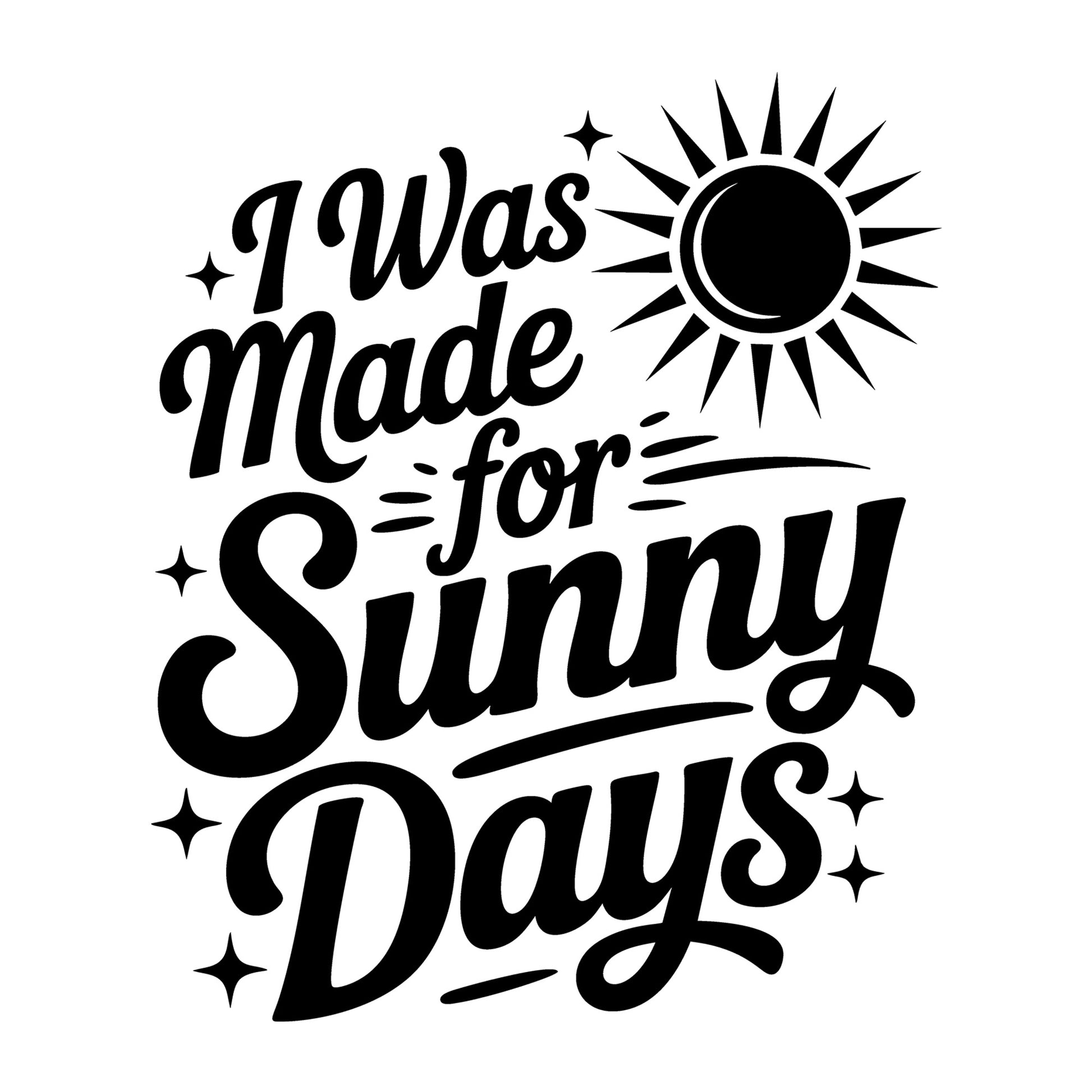 I Was Made for Sunny Days SVG