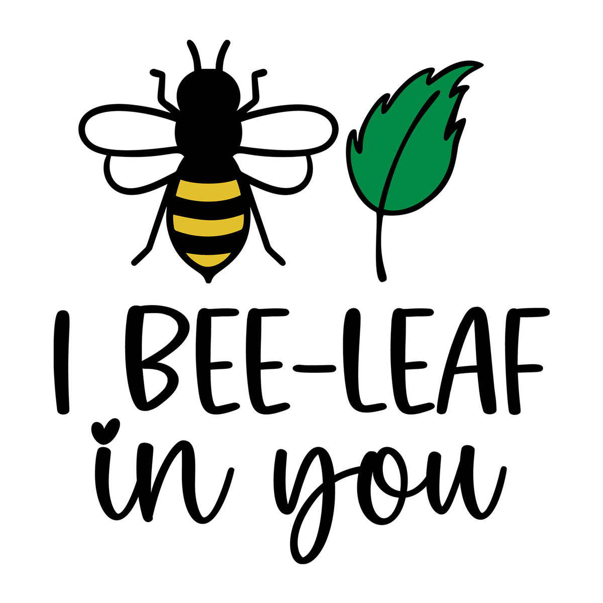 I Bee Leaf In You SVG design for Cricut, Silhouette, laser cutting, vinyl, sublimation, and bee craft projects.