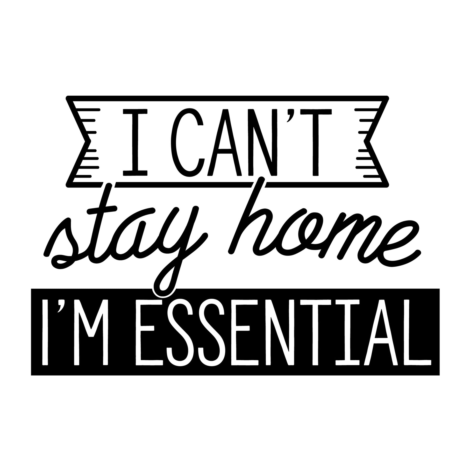 I Can't Stay Home I'm Essential SVG design for Cricut, Silhouette, laser cutting, vinyl, sublimation, shirts, decals, and essential worker craft projects.