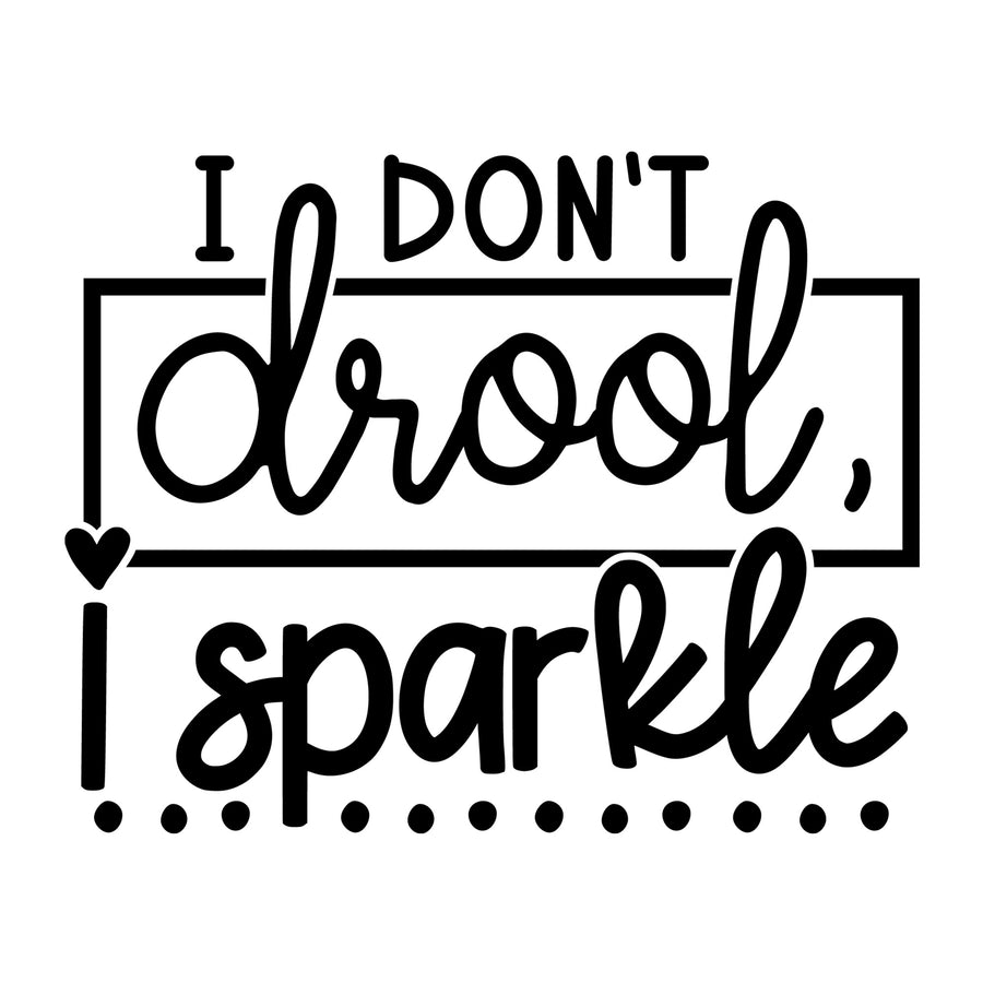 I Don't Drool I Sparkle SVG for Cricut, Silhouette, laser cutting, vinyl, sublimation, baby onesies, baby shirts, decals, and DIY craft projects.