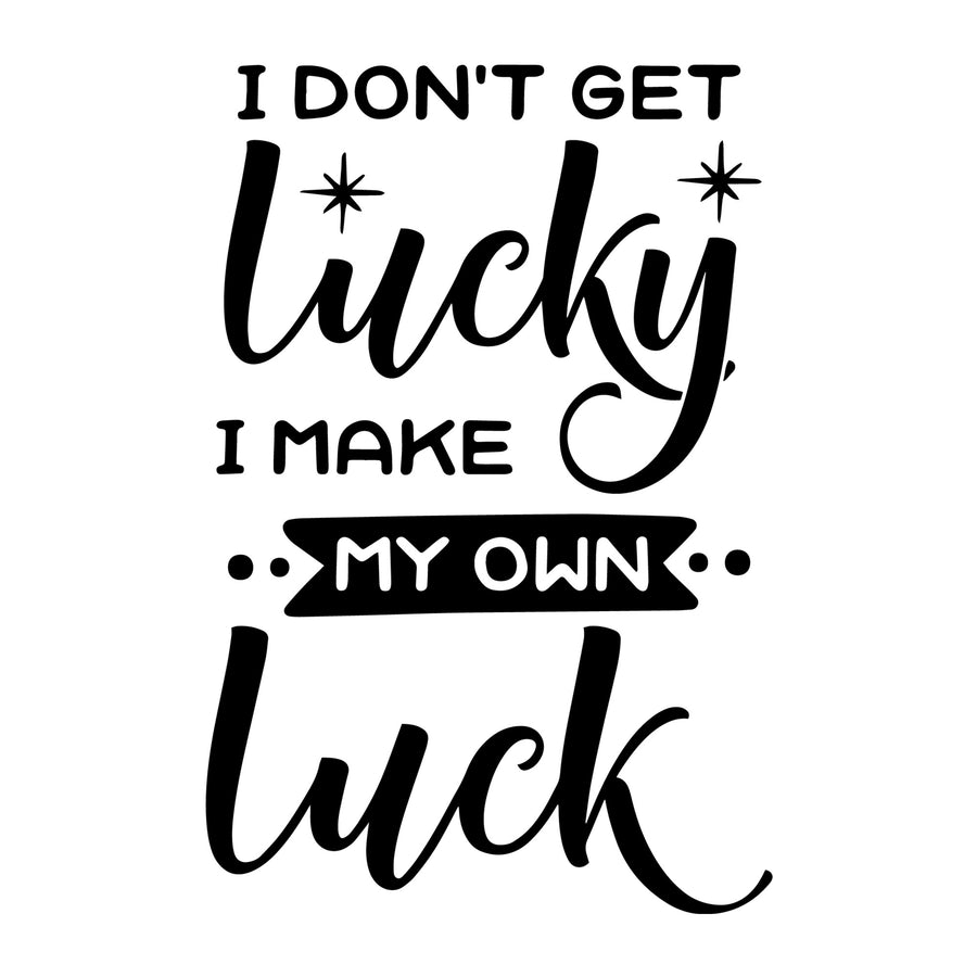 I don't get lucky I make my own luck SVG