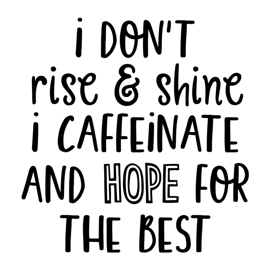 I Don't Rise and Shine I Caffeinate and Hope for the Best SVG for Cricut, Silhouette, laser cutting, vinyl, sublimation, mom shirts, decals, mugs, and DIY craft projects.