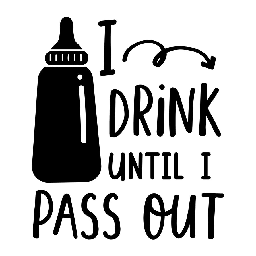 I Drink until I Pass Out SVG for Cricut, Silhouette, laser cutting, vinyl, sublimation, baby onesies, baby shirts, decals, and DIY craft projects.