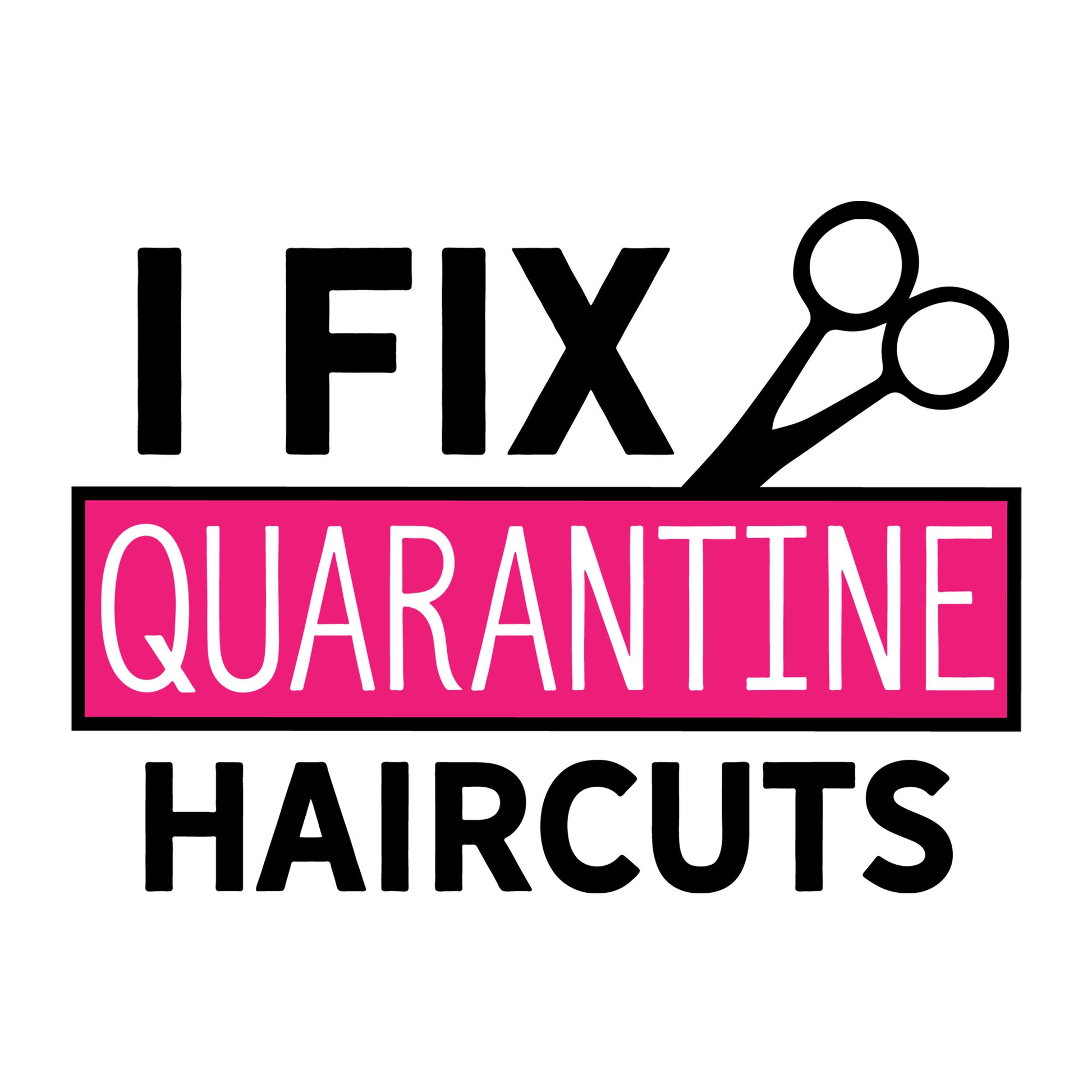 I Fix Quarantine Haircuts SVG design for Cricut, Silhouette, laser cutting, vinyl, sublimation, shirts, decals, mugs, and DIY craft projects.