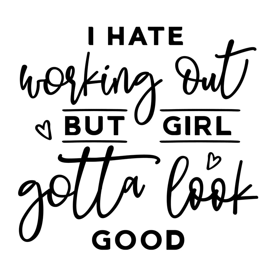 I hate working out but girl gotta look good SVG