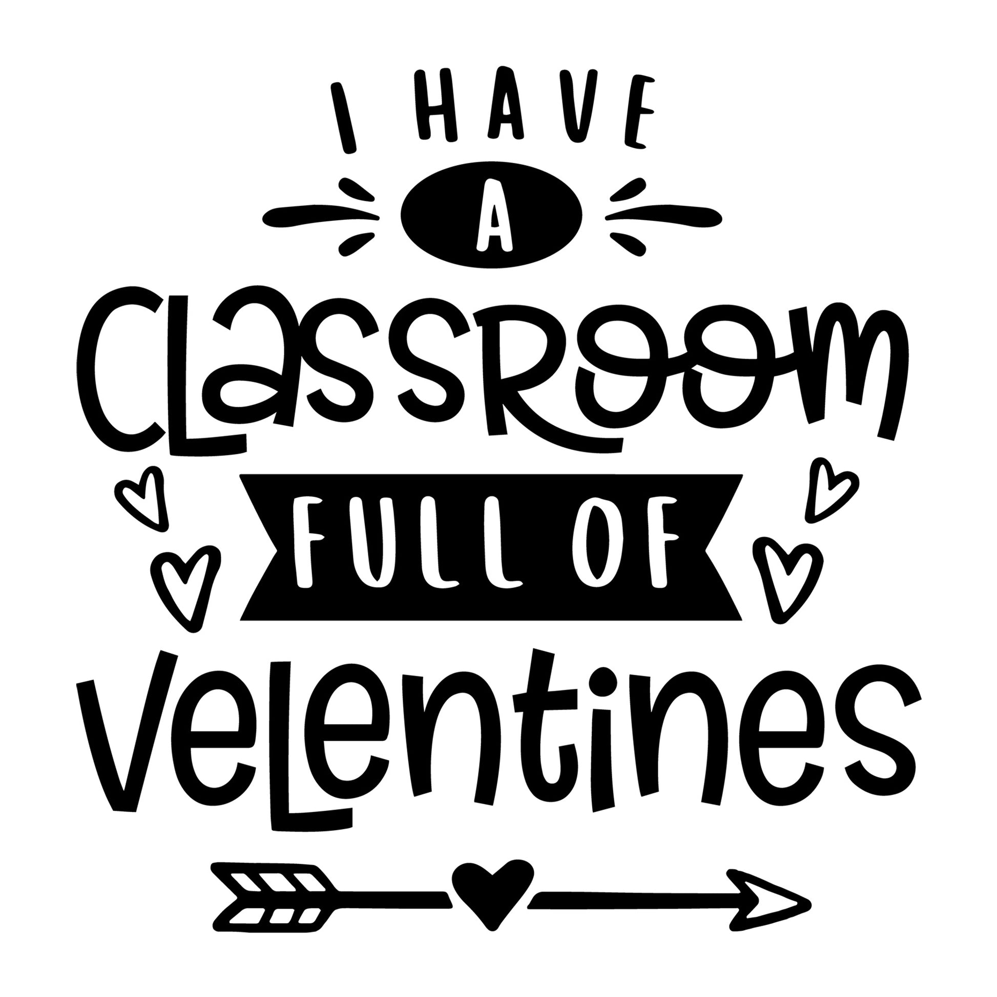 I Have a Classroom Full of Valentines SVG design for Cricut, Silhouette, laser cutting, vinyl, sublimation, teacher shirts, Valentine shirts, decals, mugs, and DIY craft projects.